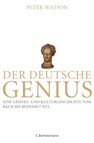 Der deutsche Genius: Eine Geistes- und Kulturgeschichte von Bach bis Benedikt XVI. - von Bertelsmann Verlag